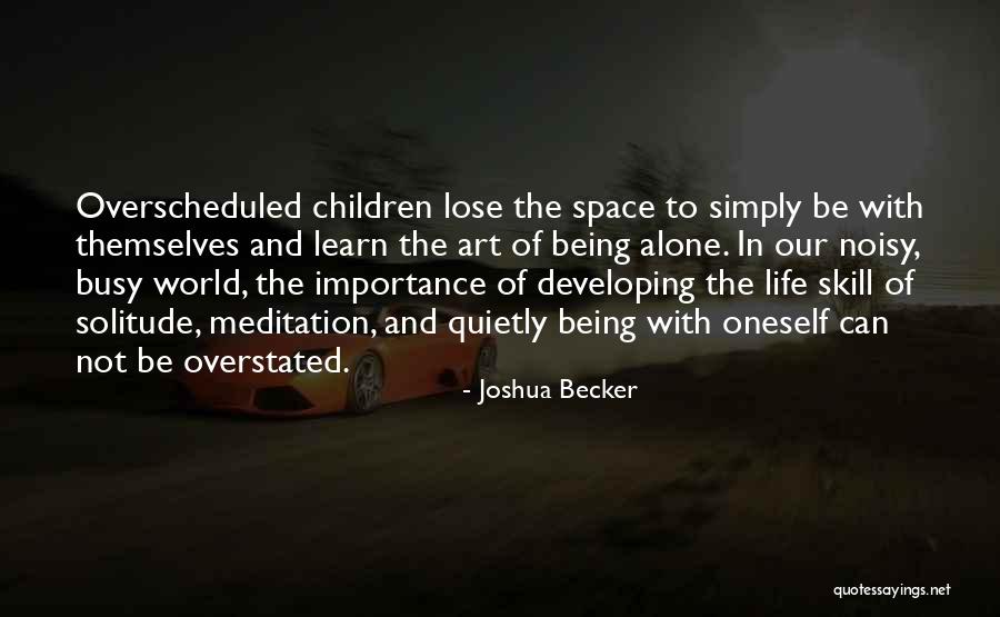 Solitude And Art Quotes By Joshua Becker Solitude And Art Quotes By Joshua Becker