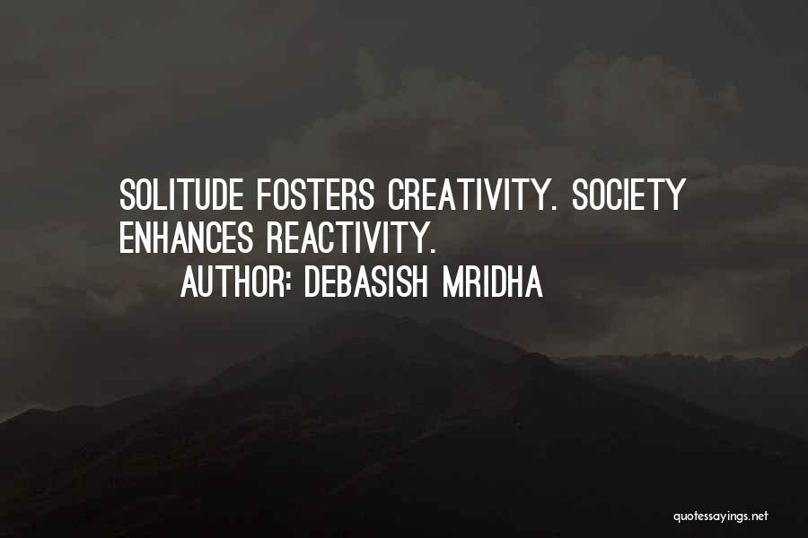 Solitude And Creativity Quotes By Debasish Mridha