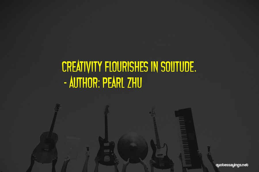 Solitude And Creativity Quotes By Pearl Zhu