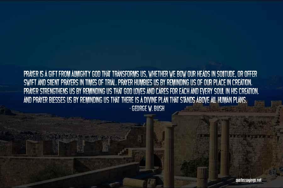 Solitude And God Quotes By George W. Bush Solitude And God Quotes By George W. Bush