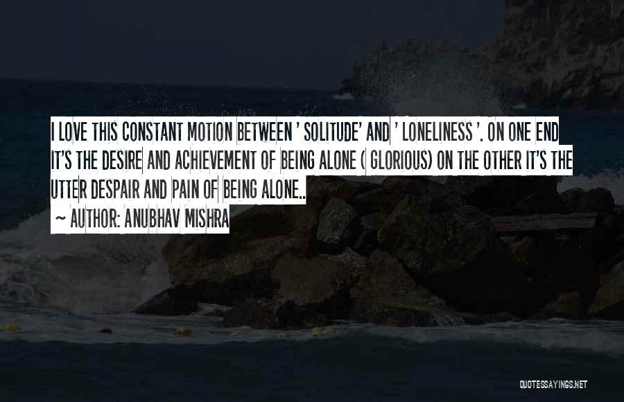 Solitude And Loneliness Quotes By Anubhav Mishra