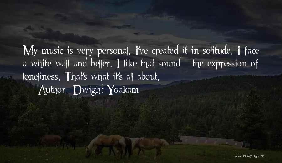 Solitude And Loneliness Quotes By Dwight Yoakam
