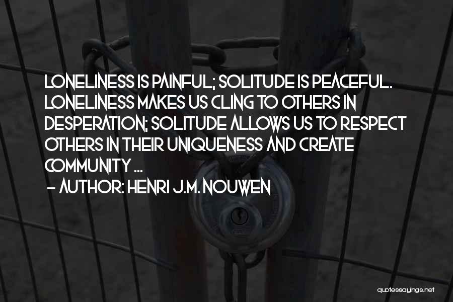 Solitude And Loneliness Quotes By Henri J.M. Nouwen