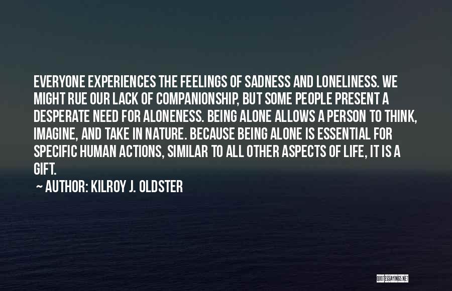 Solitude And Loneliness Quotes By Kilroy J. Oldster