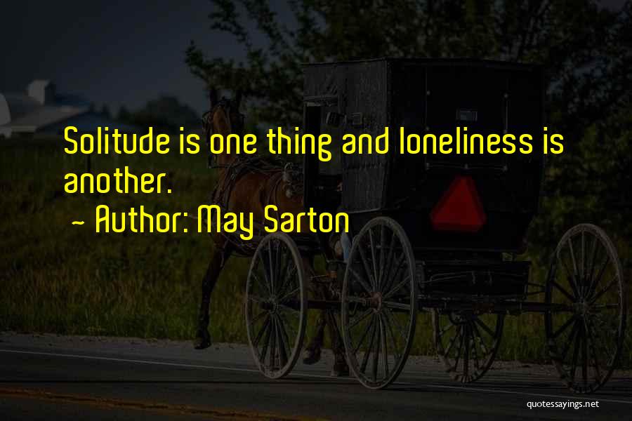 Solitude And Loneliness Quotes By May Sarton