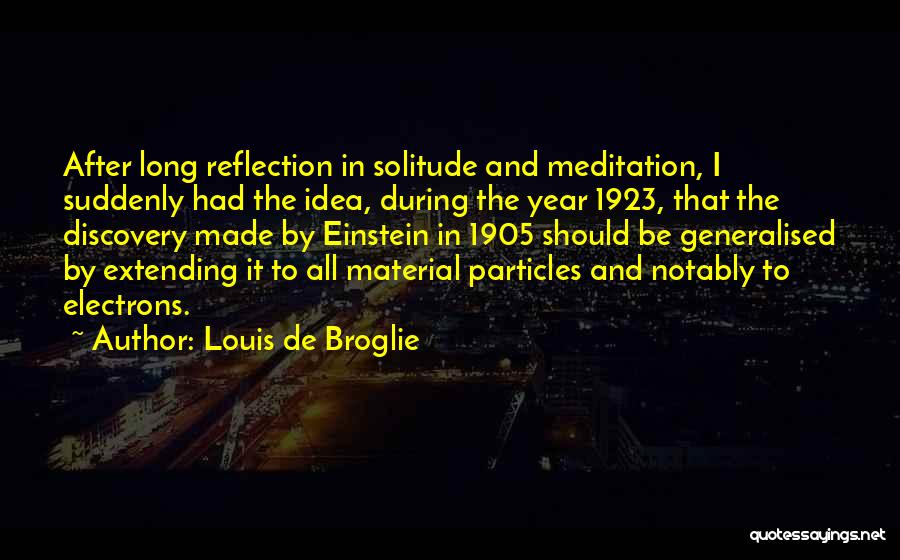 Solitude And Meditation Quotes By Louis De Broglie