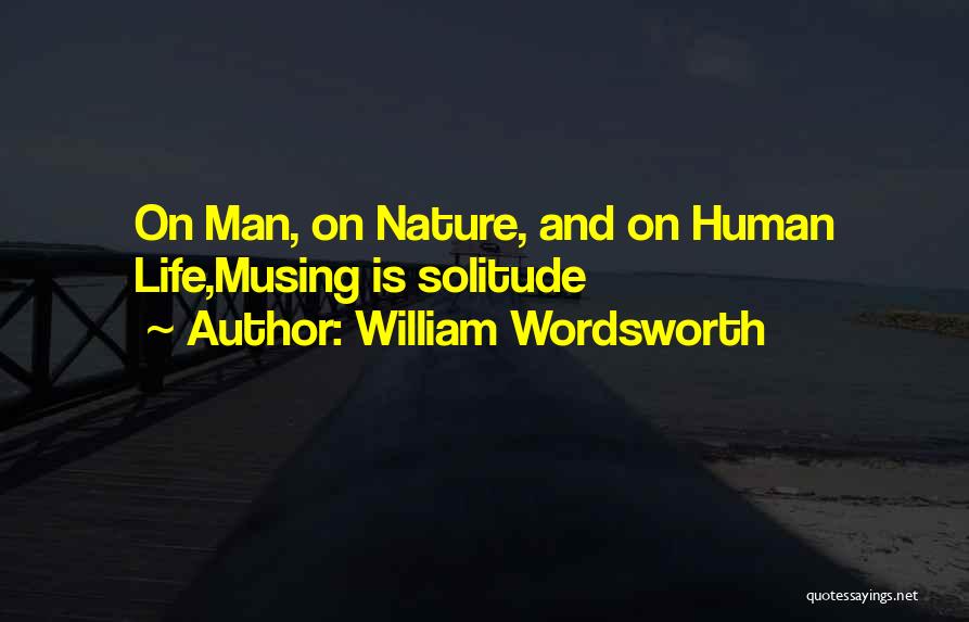 Solitude And Nature Quotes By William Wordsworth