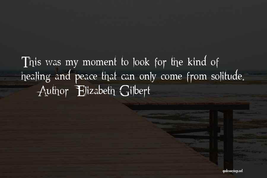 Solitude And Peace Quotes By Elizabeth Gilbert