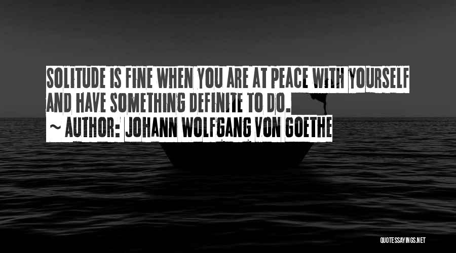 Solitude And Peace Quotes By Johann Wolfgang Von Goethe