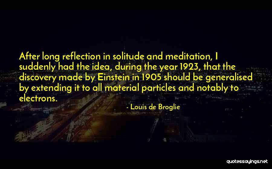 Solitude And Reflection Quotes By Louis De Broglie