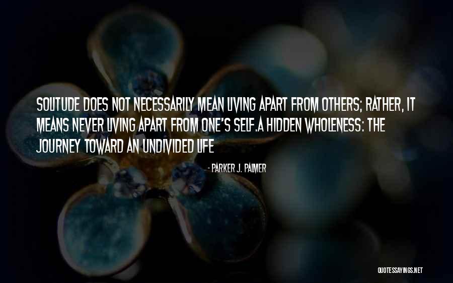Solitude And Reflection Quotes By Parker J. Palmer Solitude And Reflection Quotes By Parker J. Palmer