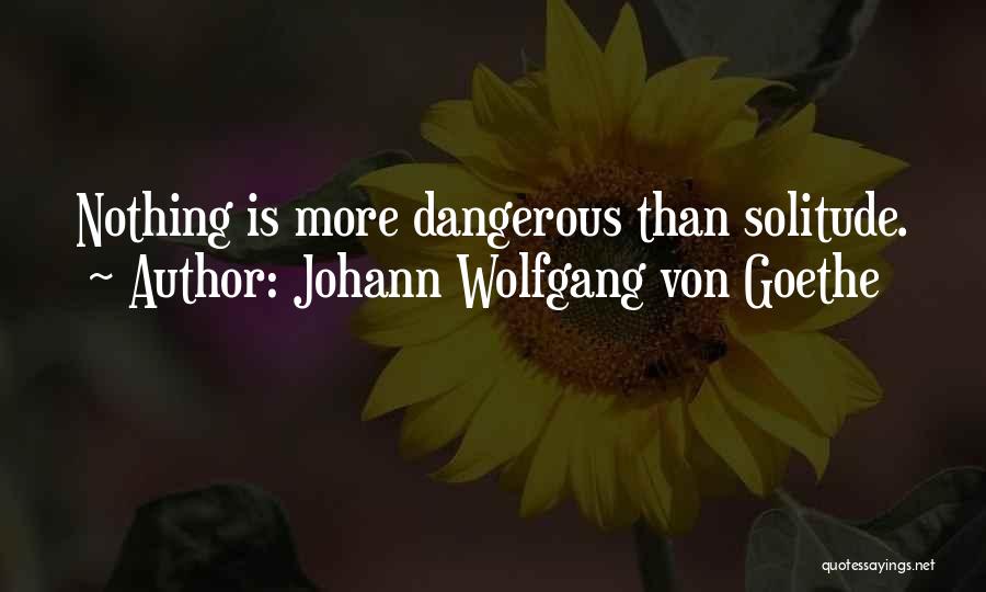 Solitude Quotes By Johann Wolfgang Von Goethe