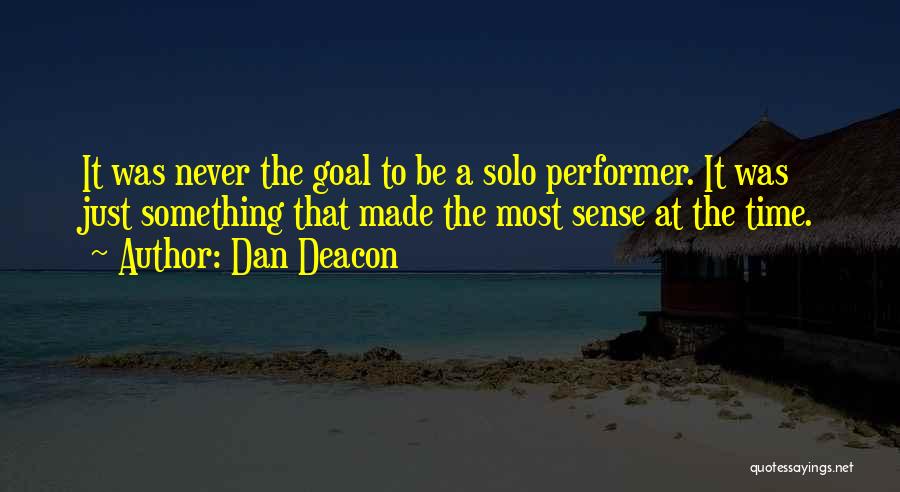 Solo Performer Quotes By Dan Deacon