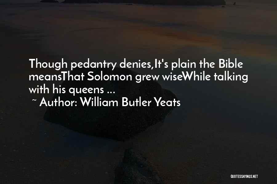 Solomon Wise Quotes By William Butler Yeats