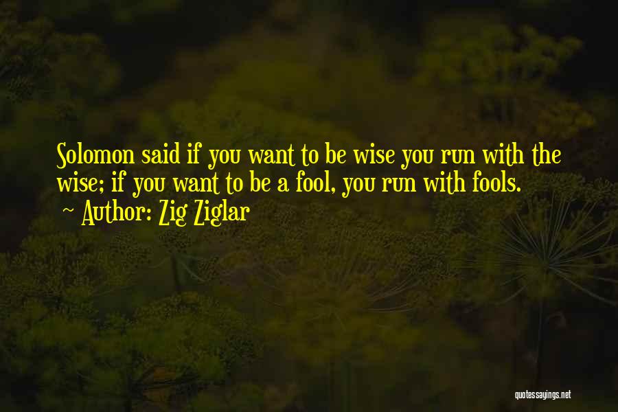 Solomon Wise Quotes By Zig Ziglar