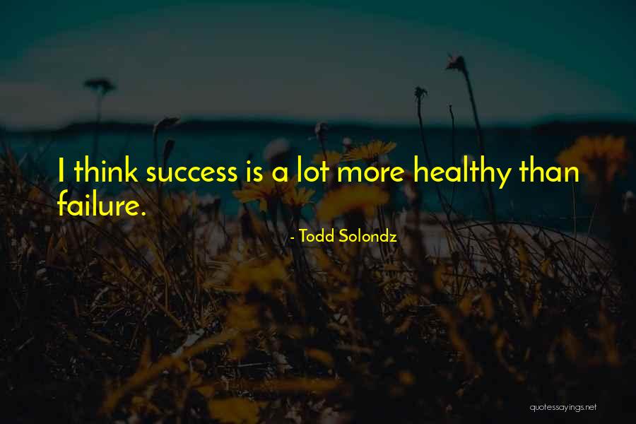 Solondz Todd Quotes By Todd Solondz Solondz Todd Quotes By Todd Solondz