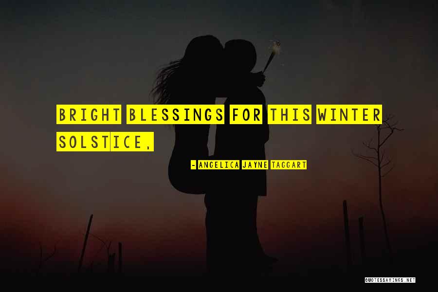 Solstice Quotes By Angelica Jayne Taggart Solstice Quotes By Angelica Jayne Taggart