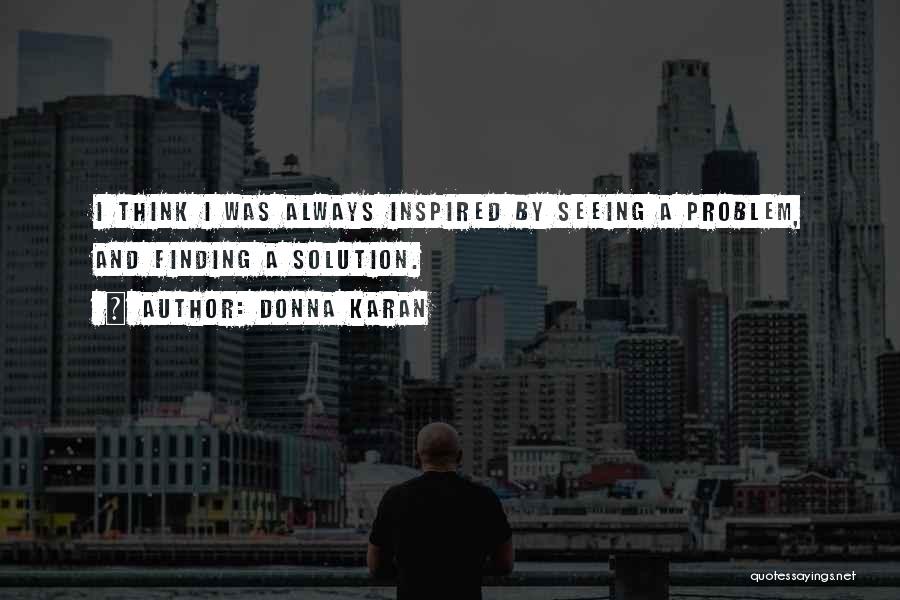 Solution Finding Quotes By Donna Karan