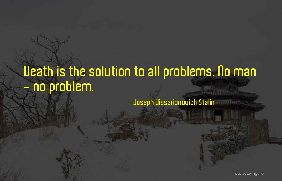 Solution To All Problems Quotes By Joseph Vissarionovich Stalin