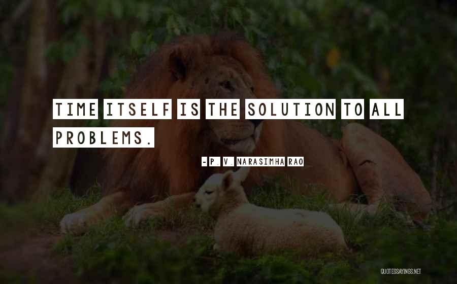 Solution To All Problems Quotes By P. V. Narasimha Rao Solution To All Problems Quotes By P. V. Narasimha Rao