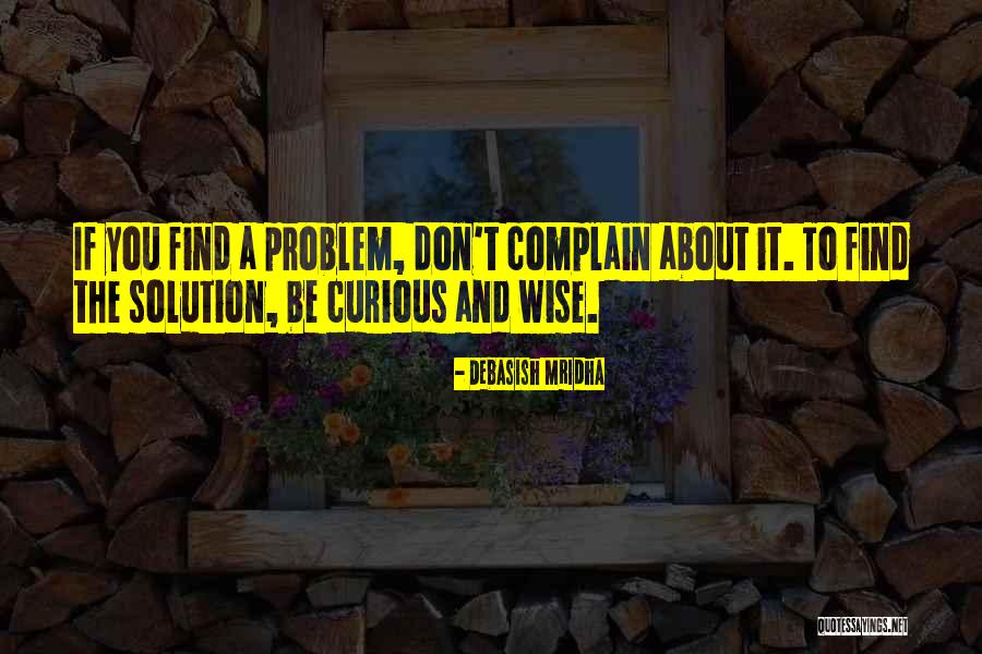 Solution To Problems Quotes By Debasish Mridha Solution To Problems Quotes By Debasish Mridha