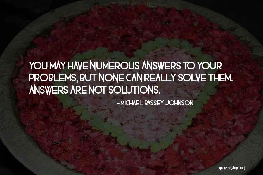 Solution To Problems Quotes By Michael Bassey Johnson Solution To Problems Quotes By Michael Bassey Johnson