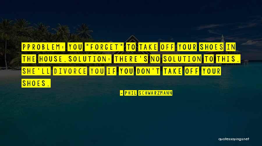 Solution To Problems Quotes By Phil Schwarzmann Solution To Problems Quotes By Phil Schwarzmann