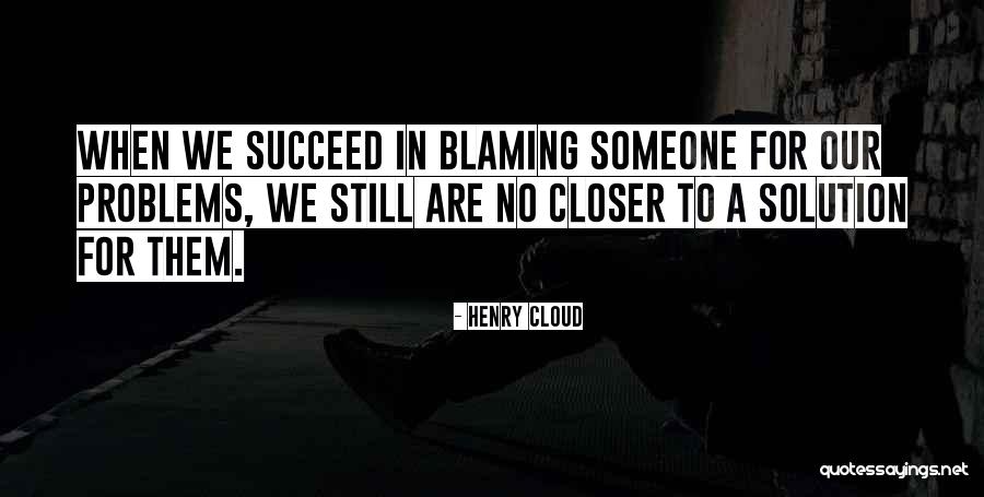 Solution To Problems To Problems Quotes By Henry Cloud Solution To Problems To Problems Quotes By Henry Cloud