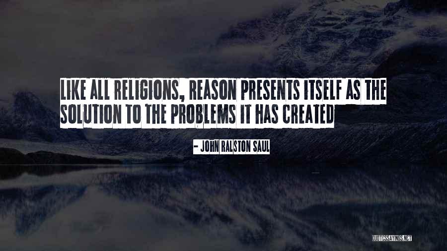 Solution To Problems To Problems Quotes By John Ralston Saul Solution To Problems To Problems Quotes By John Ralston Saul