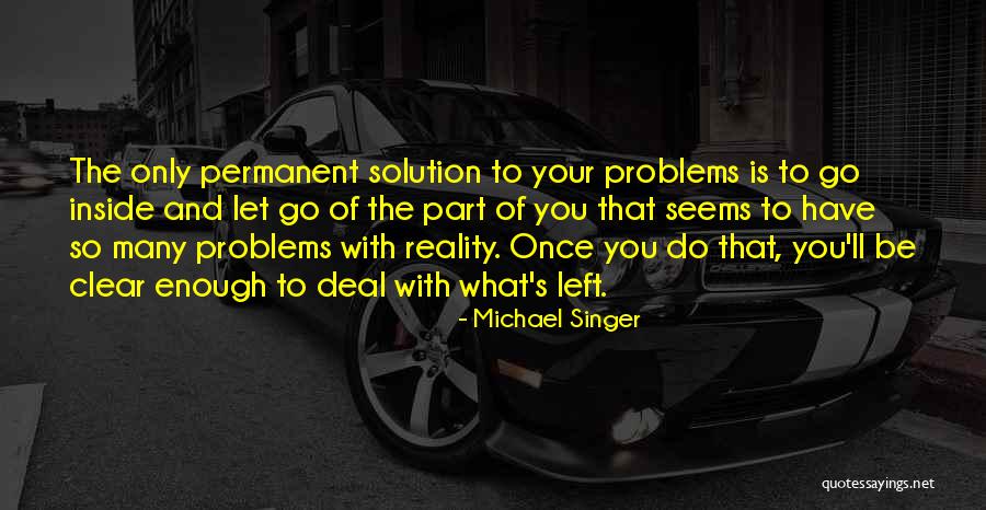 Solution To Problems To Problems Quotes By Michael Singer Solution To Problems To Problems Quotes By Michael Singer