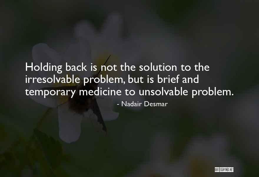 Solution To Problems To Problems Quotes By Nadair Desmar Solution To Problems To Problems Quotes By Nadair Desmar