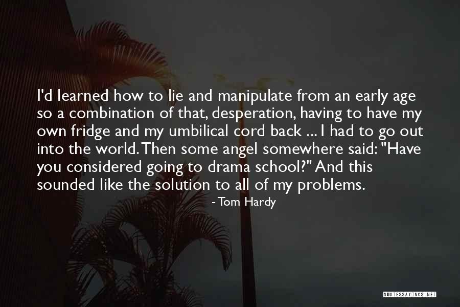 Solution To Problems To Problems Quotes By Tom Hardy Solution To Problems To Problems Quotes By Tom Hardy