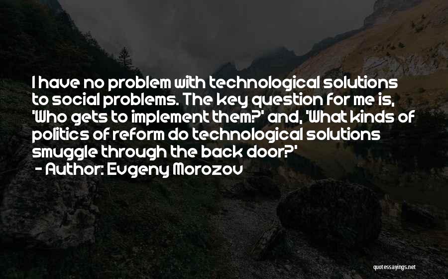 Solutions And Problems Quotes By Evgeny Morozov