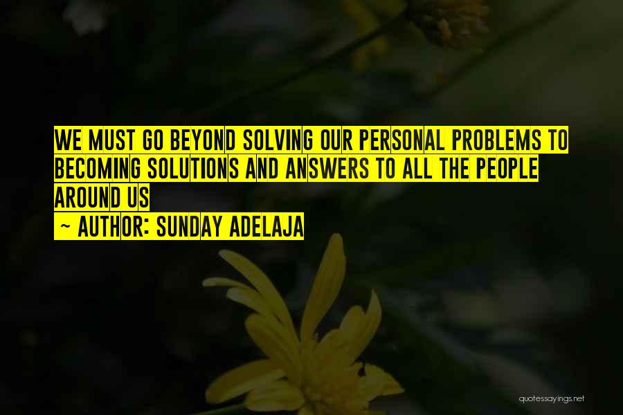 Solutions And Problems Quotes By Sunday Adelaja