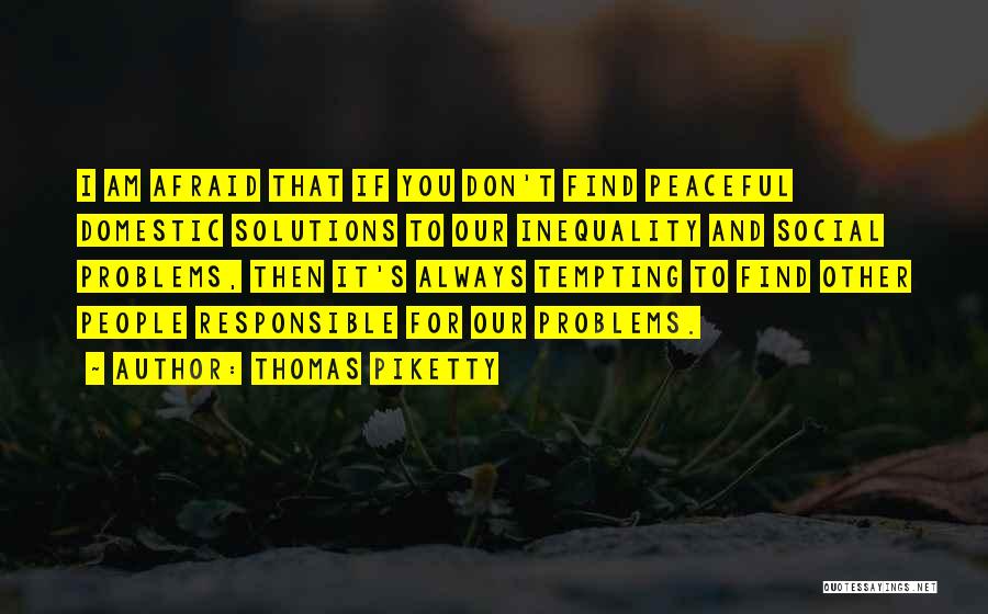 Solutions And Problems Quotes By Thomas Piketty