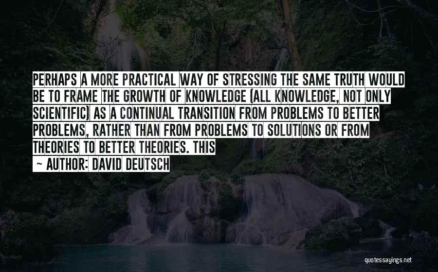 Solutions Not Problems Quotes By David Deutsch