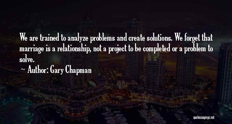 Solutions Not Problems Quotes By Gary Chapman