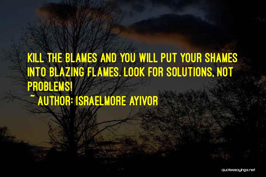 Solutions Not Problems Quotes By Israelmore Ayivor