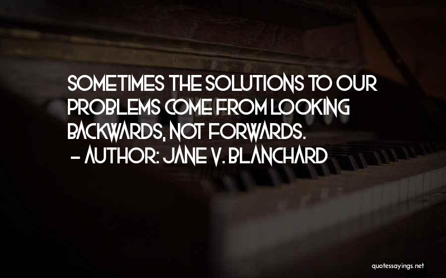 Solutions Not Problems Quotes By Jane V. Blanchard