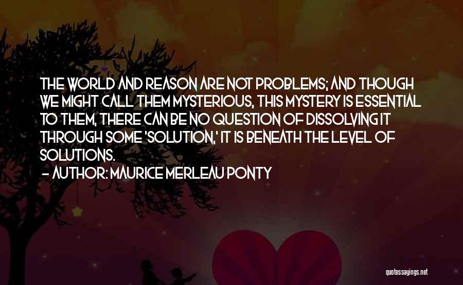 Solutions Not Problems Quotes By Maurice Merleau Ponty