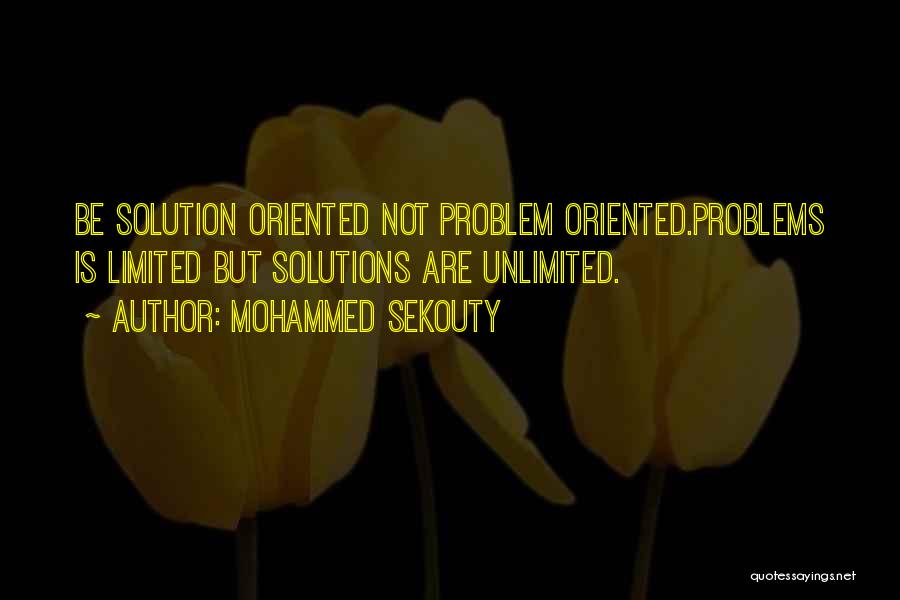 Solutions Not Problems Quotes By Mohammed Sekouty