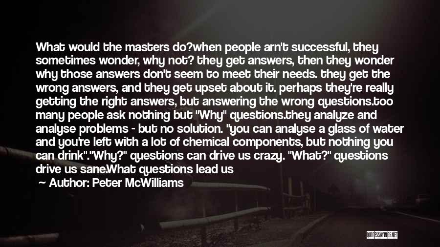 Solutions Not Problems Quotes By Peter McWilliams