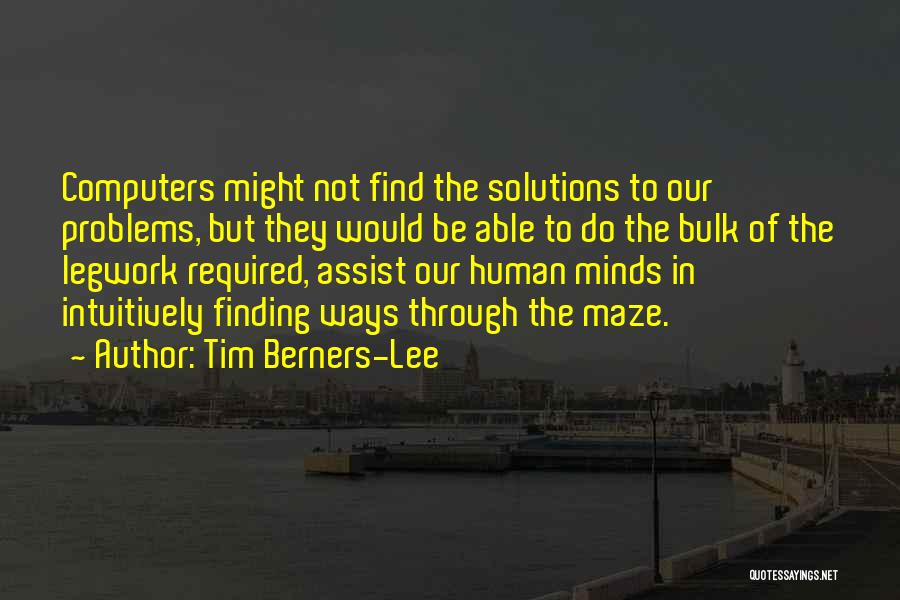 Solutions Not Problems Quotes By Tim Berners-Lee