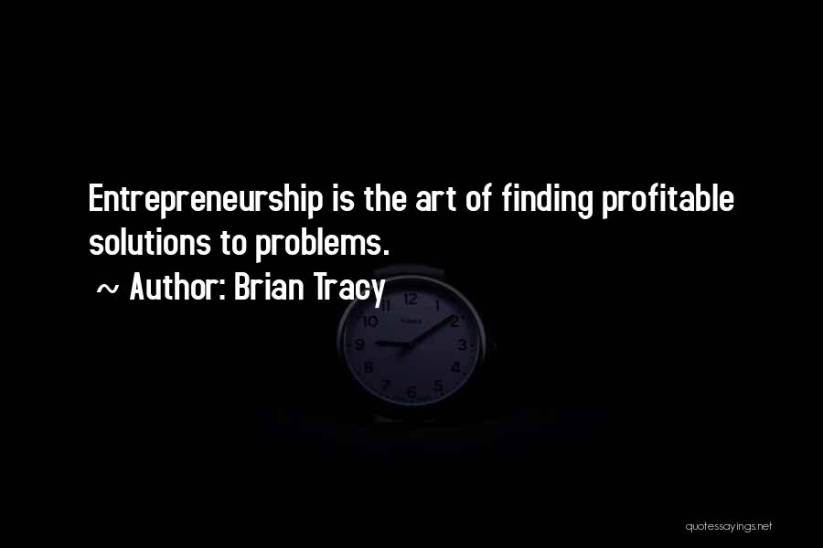 Solutions To Problems Quotes By Brian Tracy