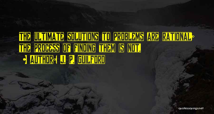 Solutions To Problems Quotes By J. P. Guilford
