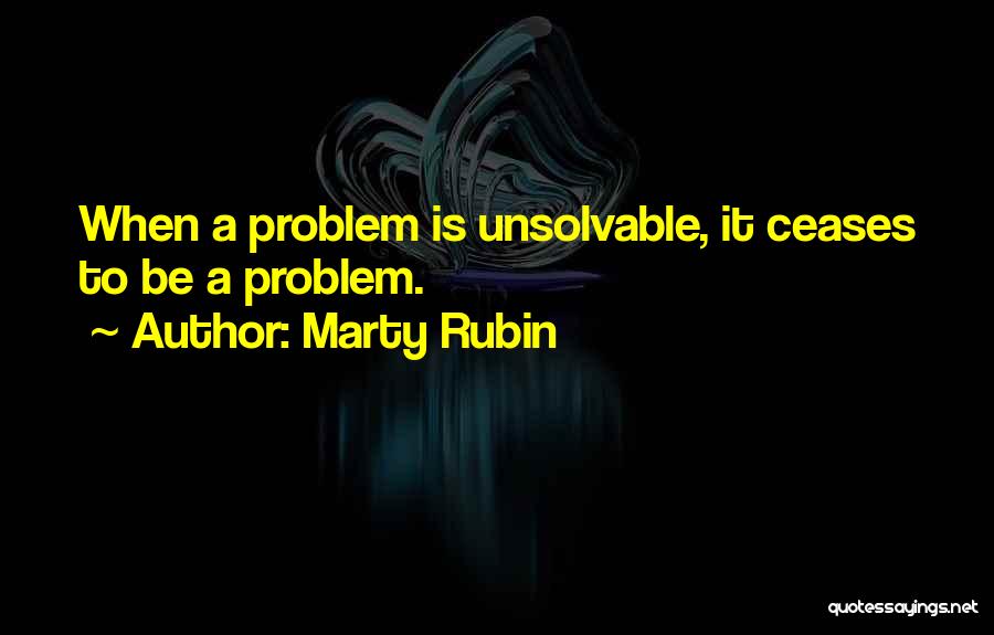 Solutions To Problems Quotes By Marty Rubin