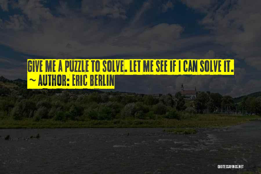 Solve Puzzle Quotes By Eric Berlin
