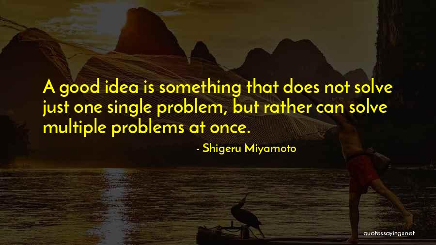 Solve Your Own Problem Quotes By Shigeru Miyamoto Solve Your Own Problem Quotes By Shigeru Miyamoto