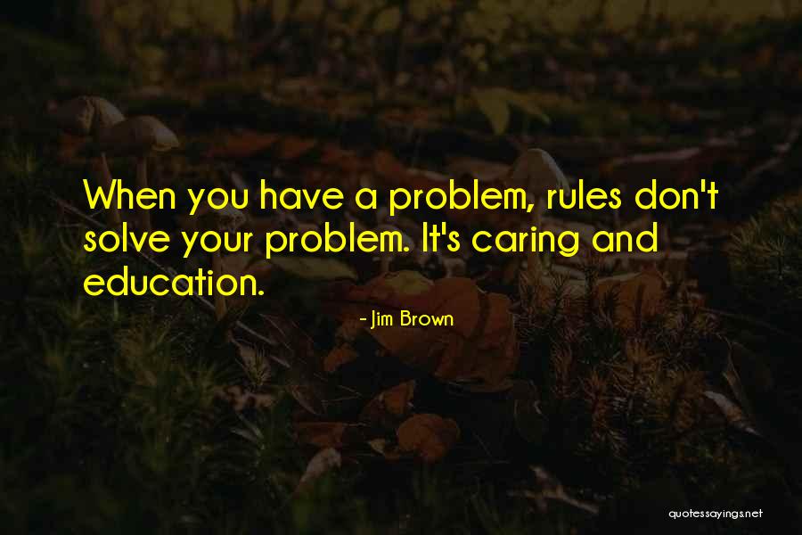 Solve Your Problem Quotes By Jim Brown Solve Your Problem Quotes By Jim Brown