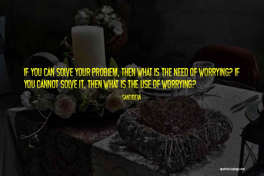 Solve Your Problem Quotes By Santideva Solve Your Problem Quotes By Santideva